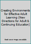 Paperback Creating Environments for Effective Adult Learning (New Directions for Adult & Continuing Education) Book