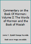 Commentary on the Book Of Mormon: Volume II The Words of Mormon and the Book of Mosiah