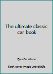 Hardcover The ultimate classic car book