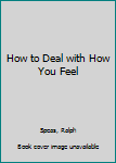 Hardcover How to Deal with How You Feel Book