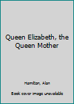 Hardcover Queen Elizabeth, the Queen Mother Book