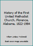 Hardcover History of the First United Methodist Church, Florence, Alabama, 1822-1984 Book