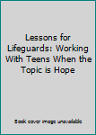 Paperback Lessons for Lifeguards: Working With Teens When the Topic is Hope [Old_English] Book