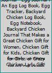 Chicken Keeping Journal - Egg Journal : An Egg Log Book, Egg Tracker, Backyard Chicken Log Book, Egg Notebook, Backyard Chicken Journal That Makes a Great Chicken Gift for Women, Chicken Gift for Kids