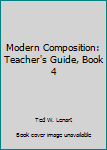 Unknown Binding Modern Composition: Teacher's Guide, Book 4 Book