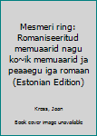 Hardcover Mesmeri ring: Romaniseeritud memuaarid nagu ko~ik memuaarid ja peaaegu iga romaan (Estonian Edition) [Estonian] Book