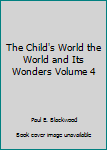 Hardcover The Child's World the World and Its Wonders Volume 4 Book