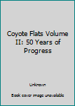 Hardcover Coyote Flats Volume II: 50 Years of Progress Book