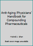 Unknown Binding Anti-Aging Physicians' Handbook for Compounding Pharmaceuticals Book