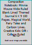 Composition Notebook: Minnie Mouse Wide Ruled Blank Lined Themed Journal 6 X 9 100 Pages, Magical World, Fairy Tales and Cartoon Lines, Creative Kids Gift : College Ruled