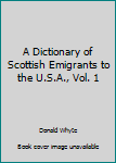 Hardcover A Dictionary of Scottish Emigrants to the U.S.A., Vol. 1 Book