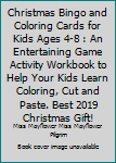 Christmas Bingo and Coloring Cards for Kids Ages 4-8 : An Entertaining Game Activity Workbook to Help Your Kids Learn Coloring, Cut and Paste. Best 2019 Christmas Gift!