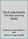 The Private Franklin The Man and His Family