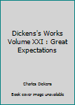 Dickens's Works Volume XXI : Great Expectations