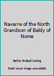 Hardcover Navarre of the North Grandson of Baldy of Nome Book