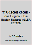 Paperback T?RKISCHE K?CHE - das Original : Die Besten Rezepte ALLER ZEITEN [German] Book