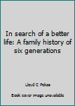 In search of a better life: A family history of six generations