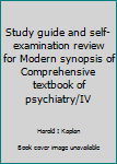 Paperback Study guide and self-examination review for Modern synopsis of Comprehensive textbook of psychiatry/IV Book