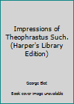 Hardcover Impressions of Theophrastus Such. (Harper's Library Edition) Book