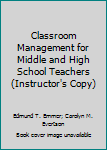 Classroom Management for Middle and High School Teachers (Instructor's Copy)