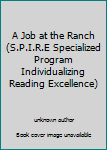 Unknown Binding A Job at the Ranch (S.P.I.R.E Specialized Program Individualizing Reading Excellence) Book