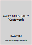 AWAY GOES SALLY "Coatsworth