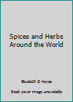 Spices and Herbs Around the World