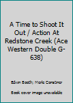 Mass Market Paperback A Time to Shoot It Out / Action At Redstone Creek (Ace Western Double G-638) Book