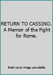 RETURN TO CASSINO. A Memoir of the Fight for Rome.