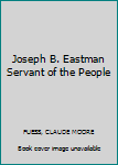 Hardcover Joseph B. Eastman Servant of the People Book