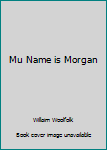 Hardcover Mu Name is Morgan Book