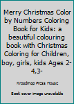 Paperback Merry Christmas Color by Numbers Coloring Book for Kids: a beautiful colouring book with Christmas Coloring for Children, boy, girls, kids Ages 2-4,3- Book