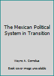 Paperback The Mexican Political System in Transition Book