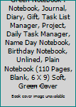 Paperback Green Notebook : Notebook, Journal, Diary, Gift, Task List Manager, Project, Daily Task Manager, Name Day Notebook, Birthday Notebook, Unlined, Plain Notebook (110 Pages, Blank, 6 X 9) Soft, Green Cover Book