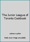 Unknown Binding The Junior League of Toronto Cookbook Book