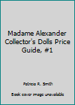Paperback Madame Alexander Collector's Dolls Price Guide, #1 Book