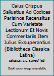 Caius Crispus Sallustius Ad Codices Parisinos Recensitus Cum Varietate Lectionum Et Novis Commentariis Item Julius Exsuperantius (Bibliotheca Classica Latina)