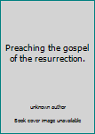 Unknown Binding Preaching the gospel of the resurrection. Book