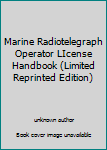 Unknown Binding Marine Radiotelegraph Operator LIcense Handbook (Limited Reprinted Edition) Book