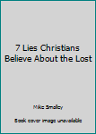 Paperback 7 Lies Christians Believe About the Lost Book