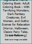 Nightmare: Horror Coloring Book: Adult Coloring Book : With Terrifying Monsters, Dark Fantasy Creatures, Evil Women, and Gothic Scenes for Relaxation (Horror, Halloween, Classic Fairy Tales, Stress Re