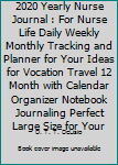 2020 Yearly Nurse Journal : For Nurse Life Daily Weekly Monthly Tracking and Planner for Your Ideas for Vocation Travel 12 Month with Calendar Organizer Notebook Journaling Perfect Large Size for Your