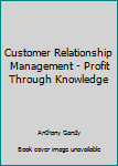 Paperback Customer Relationship Management - Profit Through Knowledge Book