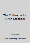 Paperback The Children of Lir (Irish Legends) Book