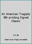 Unknown Binding An American Tragedy 8th printing Signet Classic Book