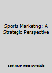 Paperback Sports Marketing: A Strategic Perspective Book