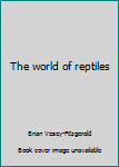 Unknown Binding The world of reptiles Book