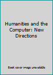 Hardcover Humanities and the Computer: New Directions Book