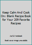 Paperback Keep Calm And Cook On: Blank Recipe Book for Your 209 Favorite Recipes Book