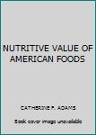 NUTRITIVE VALUE OF AMERICAN FOODS